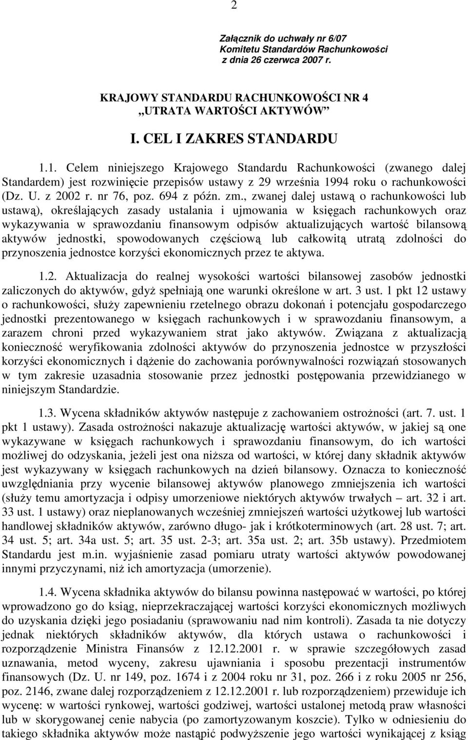 zm., zwanej dalej ustawą o rachunkowości lub ustawą), określających zasady ustalania i ujmowania w księgach rachunkowych oraz wykazywania w sprawozdaniu finansowym odpisów aktualizujących wartość