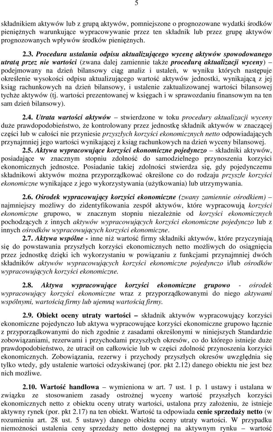 Procedura ustalania odpisu aktualizującego wycenę aktywów spowodowanego utratą przez nie wartości (zwana dalej zamiennie takŝe procedurą aktualizacji wyceny) podejmowany na dzień bilansowy ciąg