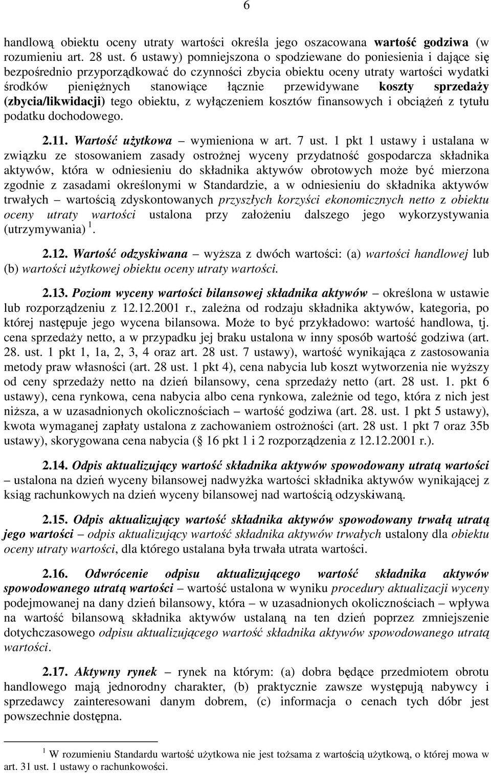 przewidywane koszty sprzedaŝy (zbycia/likwidacji) tego obiektu, z wyłączeniem kosztów finansowych i obciąŝeń z tytułu podatku dochodowego. 2.11. uŝytkowa wymieniona w art. 7 ust.