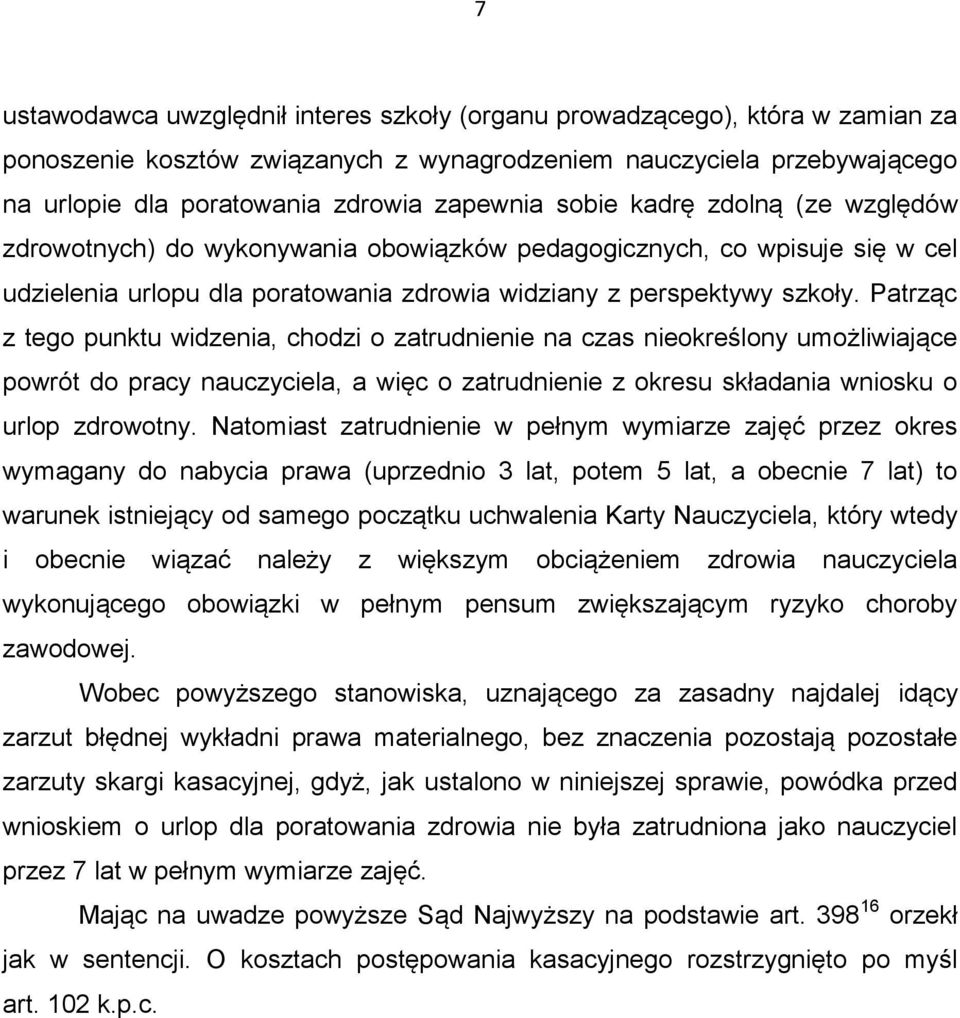 Patrząc z tego punktu widzenia, chodzi o zatrudnienie na czas nieokreślony umożliwiające powrót do pracy nauczyciela, a więc o zatrudnienie z okresu składania wniosku o urlop zdrowotny.