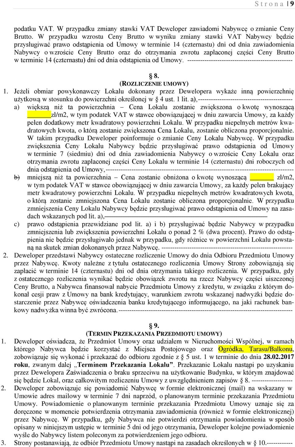 oraz do otrzymania zwrotu zapłaconej części Ceny Brutto w terminie 14 (czternastu) dni od dnia odstąpienia od Umowy. ------------------------------------------------- 8. (ROZLICZENIE UMOWY) 1.
