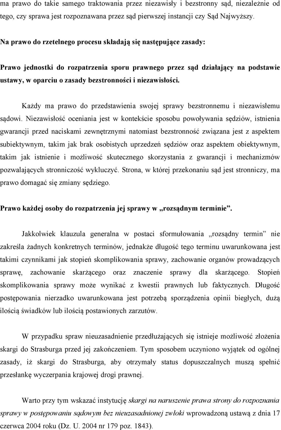 niezawisłości. Każdy ma prawo do przedstawienia swojej sprawy bezstronnemu i niezawisłemu sądowi.