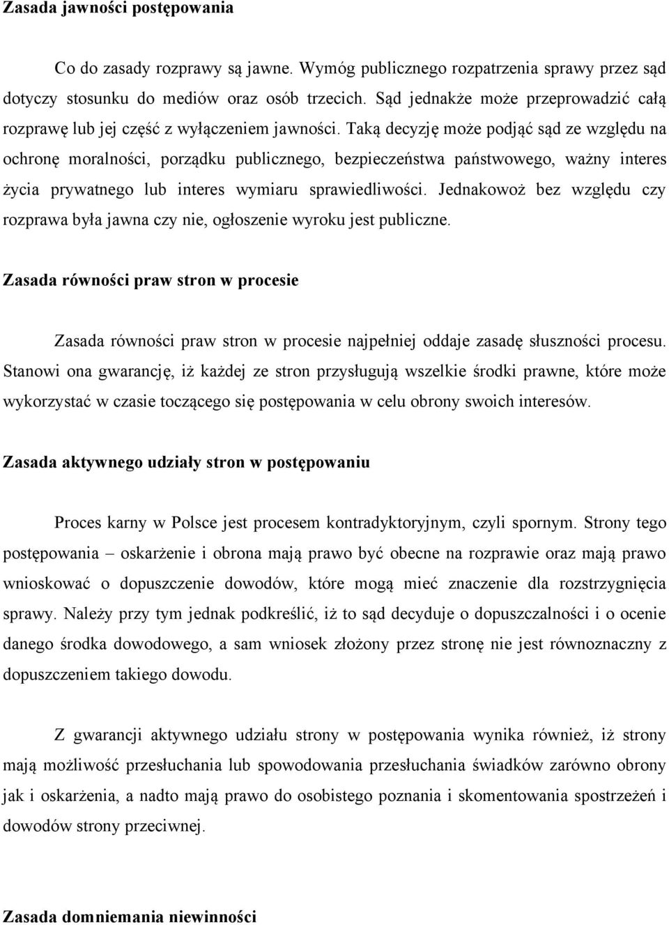 Taką decyzję może podjąć sąd ze względu na ochronę moralności, porządku publicznego, bezpieczeństwa państwowego, ważny interes życia prywatnego lub interes wymiaru sprawiedliwości.