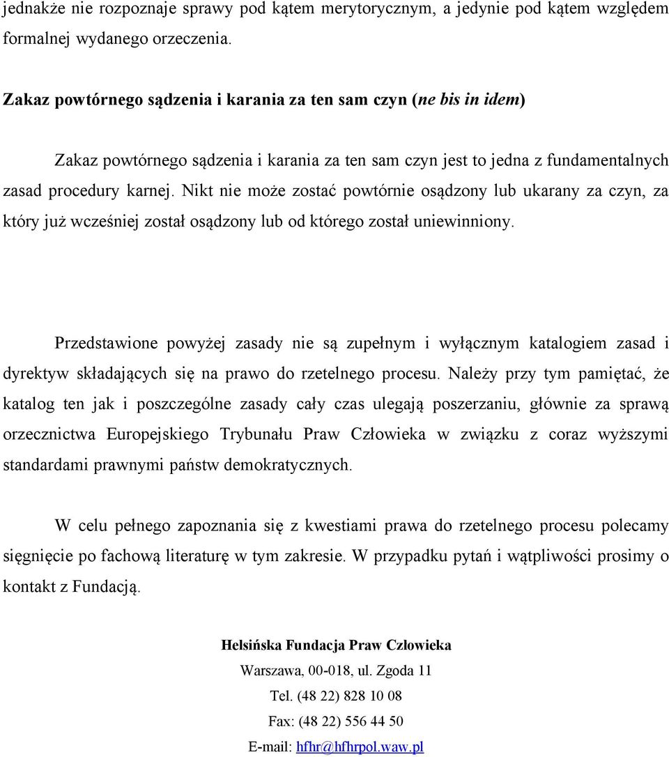 Nikt nie może zostać powtórnie osądzony lub ukarany za czyn, za który już wcześniej został osądzony lub od którego został uniewinniony.