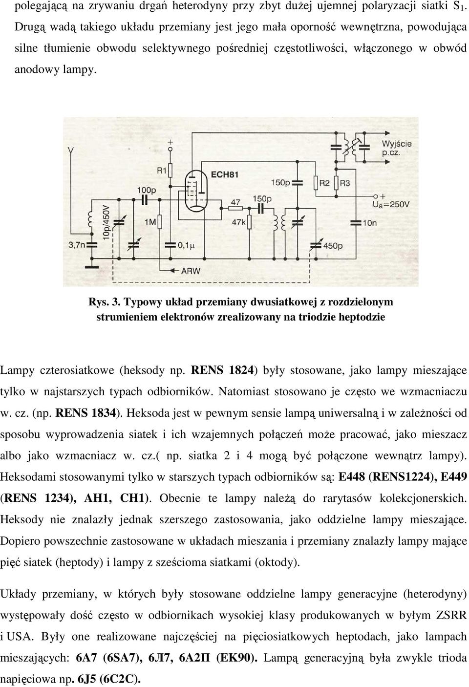 Typowy układ przemiany dwusiatkowej z rozdzielonym strumieniem elektronów zrealizowany na triodzie heptodzie Lampy czterosiatkowe (heksody np.