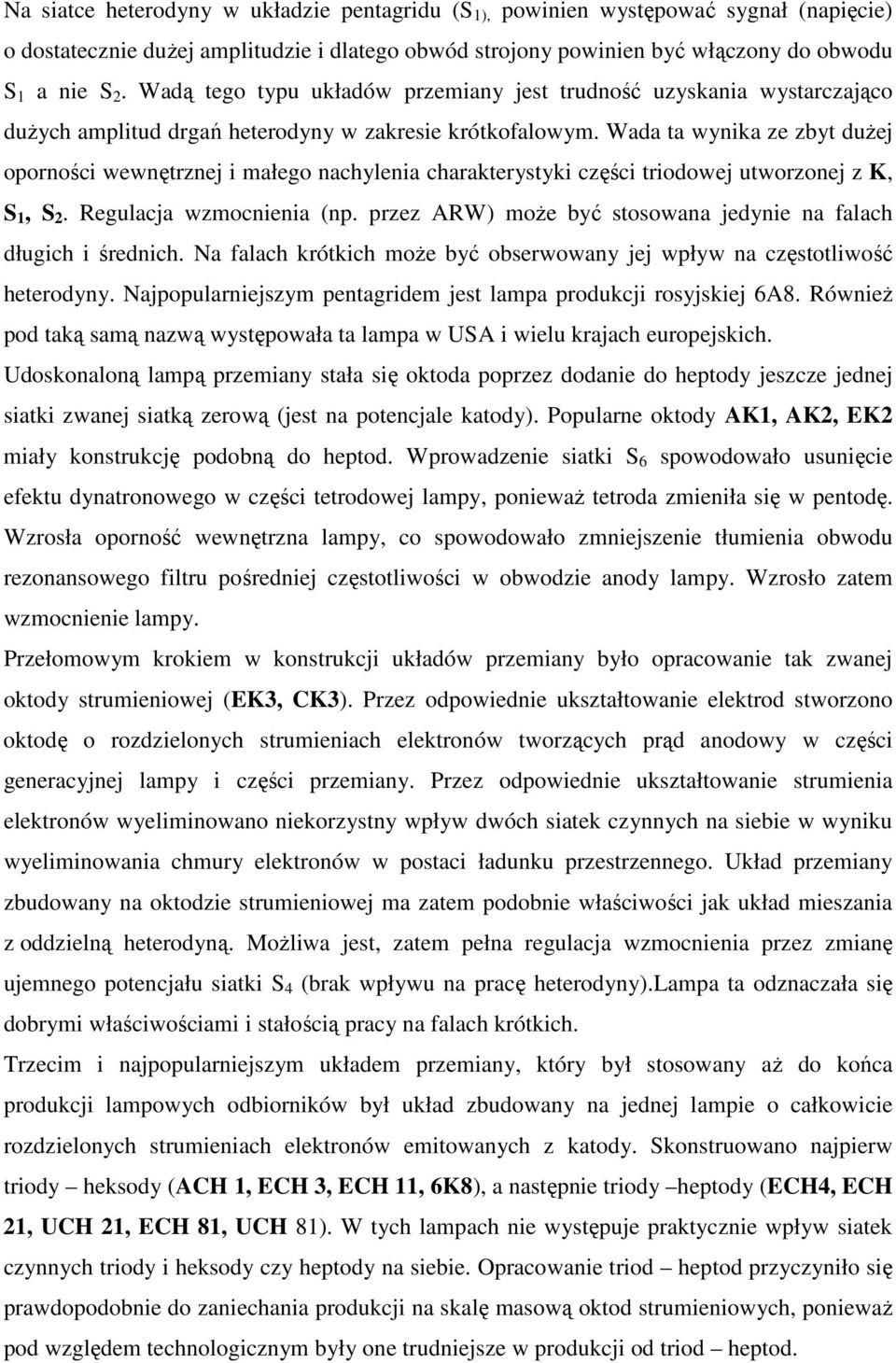 Wada ta wynika ze zbyt dużej oporności wewnętrznej i małego nachylenia charakterystyki części triodowej utworzonej z K, S 1, S 2. Regulacja wzmocnienia (np.