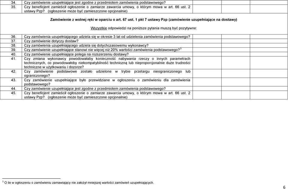 Czy zamówienia uzupełniającego udziela się w okresie 3 lat od udzielenia zamówienia podstawowego? 37. Czy zamówienie dotyczy dostaw? 38.