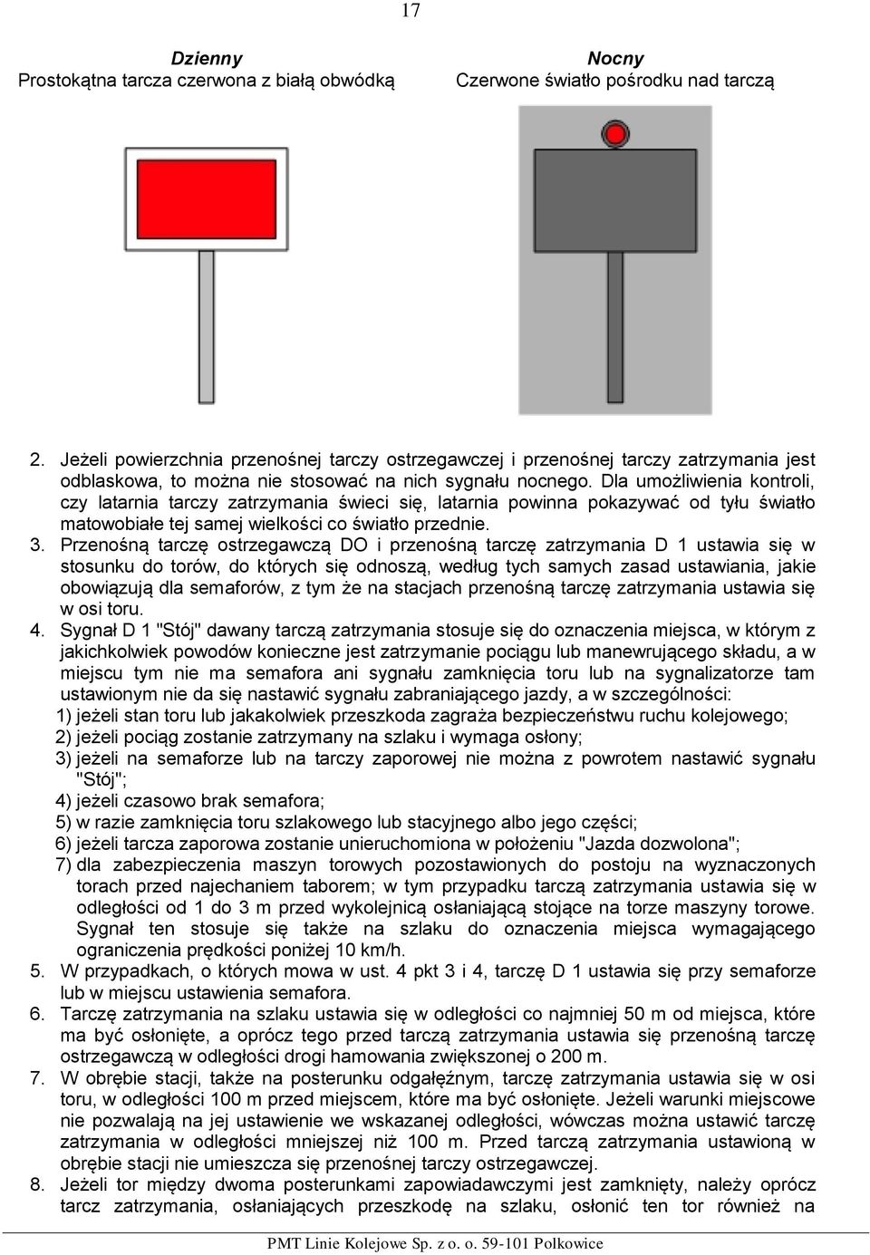 Dla umożliwienia kontroli, czy latarnia tarczy zatrzymania świeci się, latarnia powinna pokazywać od tyłu światło matowobiałe tej samej wielkości co światło przednie. 3.