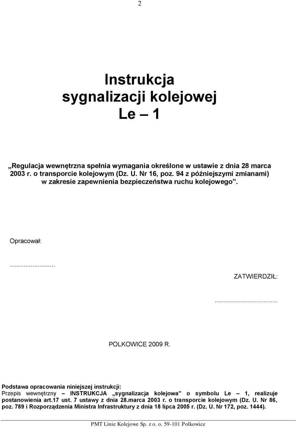 Podstawa opracowania niniejszej instrukcji: Przepis wewnętrzny INSTRUKCJA sygnalizacja kolejowa o symbolu Le 1, realizuje postanowienia art.17 ust.