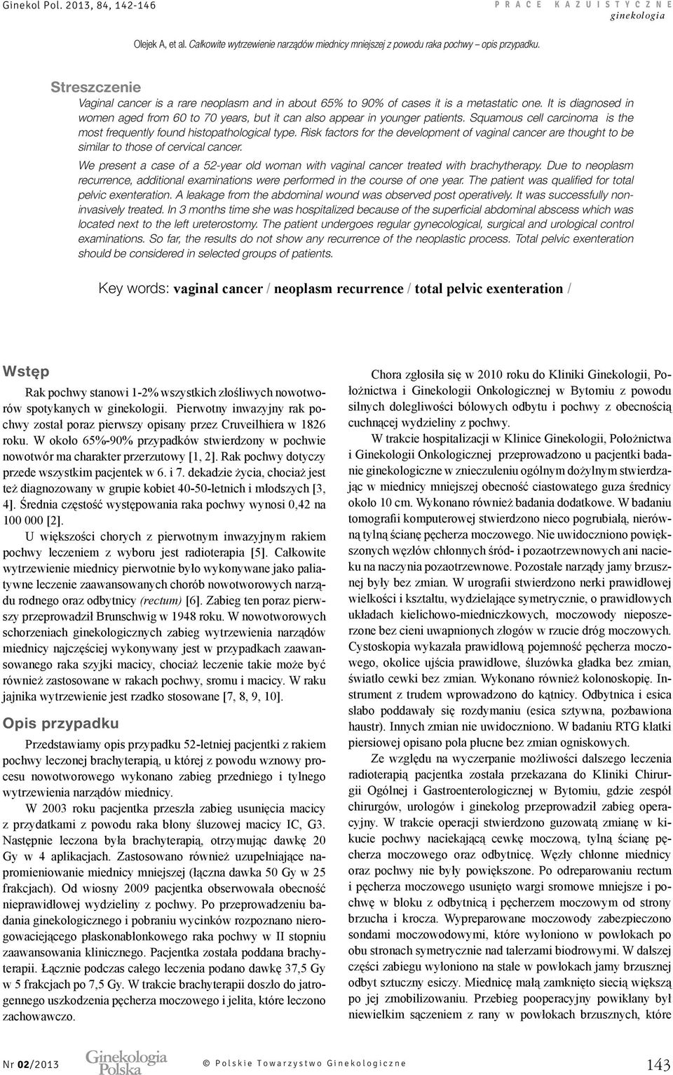 We present a case of a 52-year old woman with vaginal cancer treated with brachytherapy. Due to neoplasm recurrence, additional examinations were performed in the course of one year.