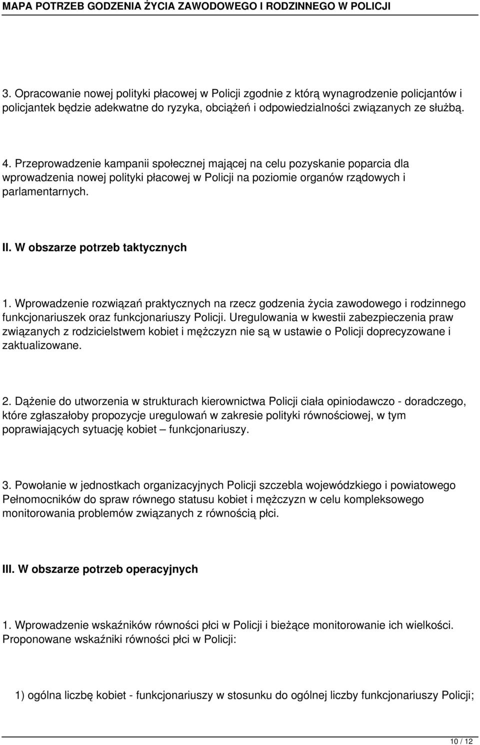 W obszarze potrzeb taktycznych 1. Wprowadzenie rozwiązań praktycznych na rzecz godzenia życia zawodowego i rodzinnego funkcjonariuszek oraz funkcjonariuszy Policji.