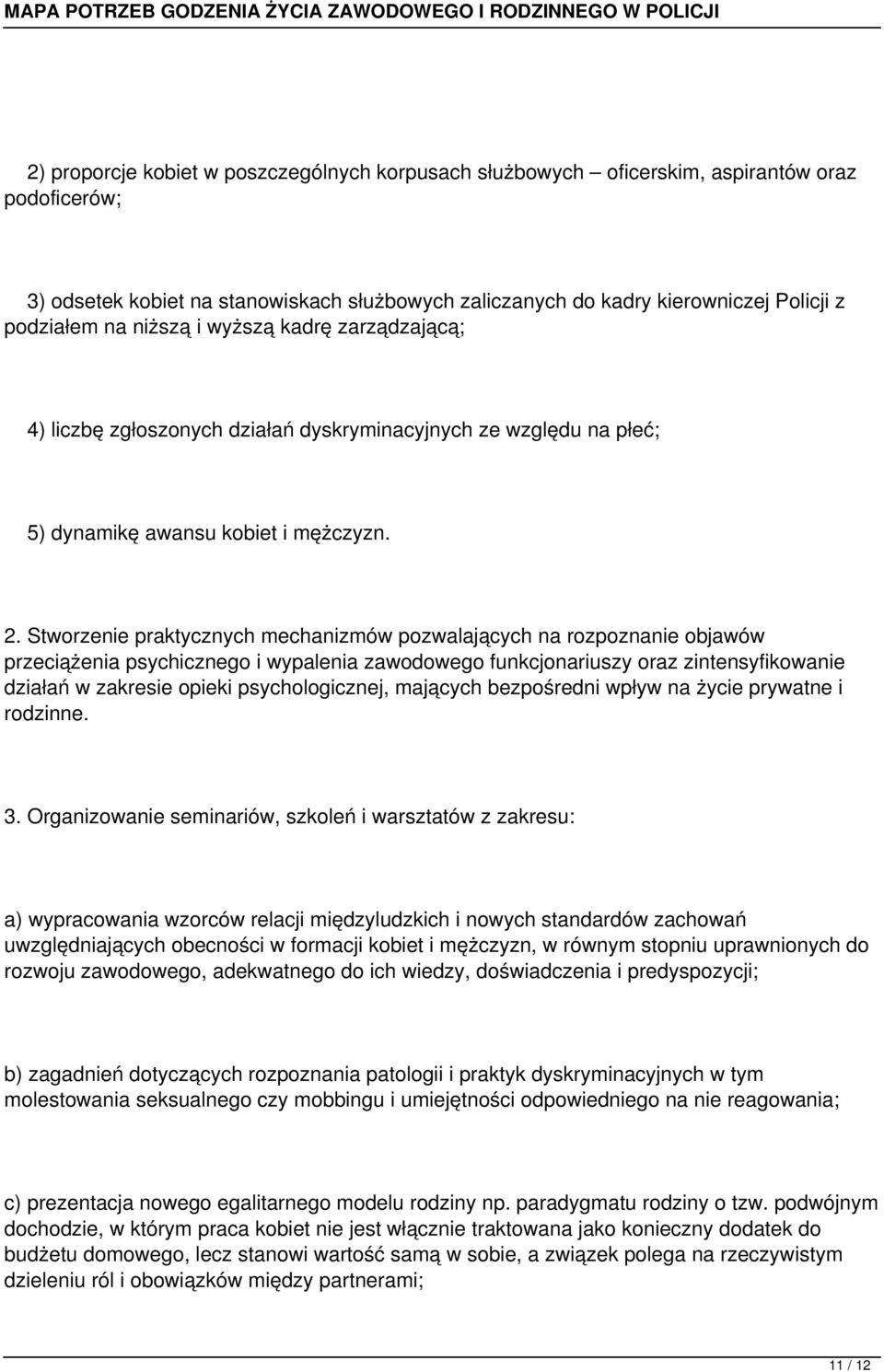 Stworzenie praktycznych mechanizmów pozwalających na rozpoznanie objawów przeciążenia psychicznego i wypalenia zawodowego funkcjonariuszy oraz zintensyfikowanie działań w zakresie opieki