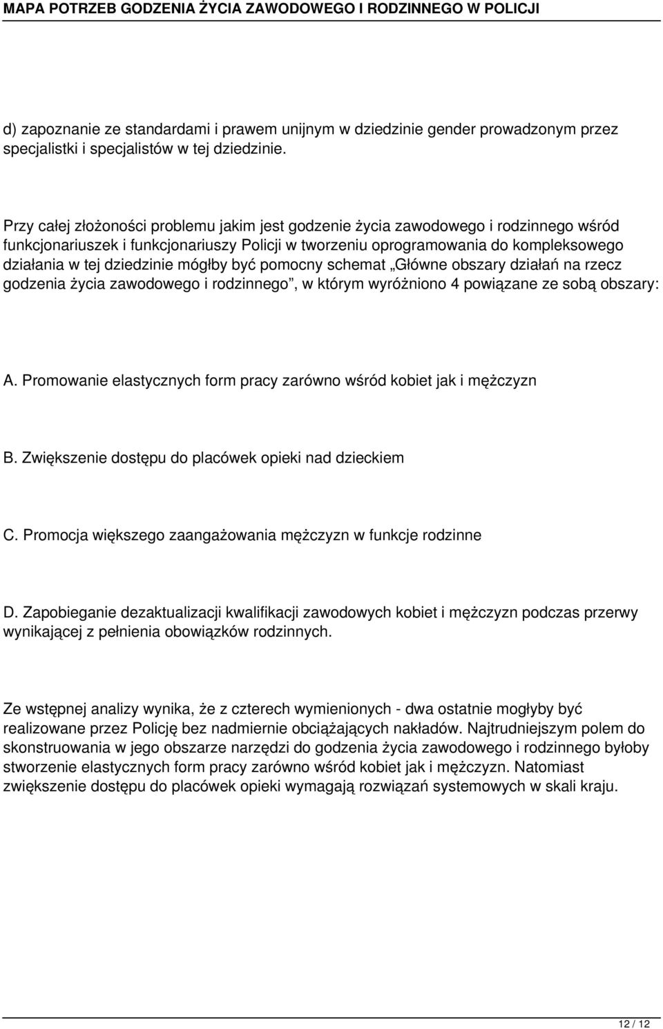 dziedzinie mógłby być pomocny schemat Główne obszary działań na rzecz godzenia życia zawodowego i rodzinnego, w którym wyróżniono 4 powiązane ze sobą obszary: A.