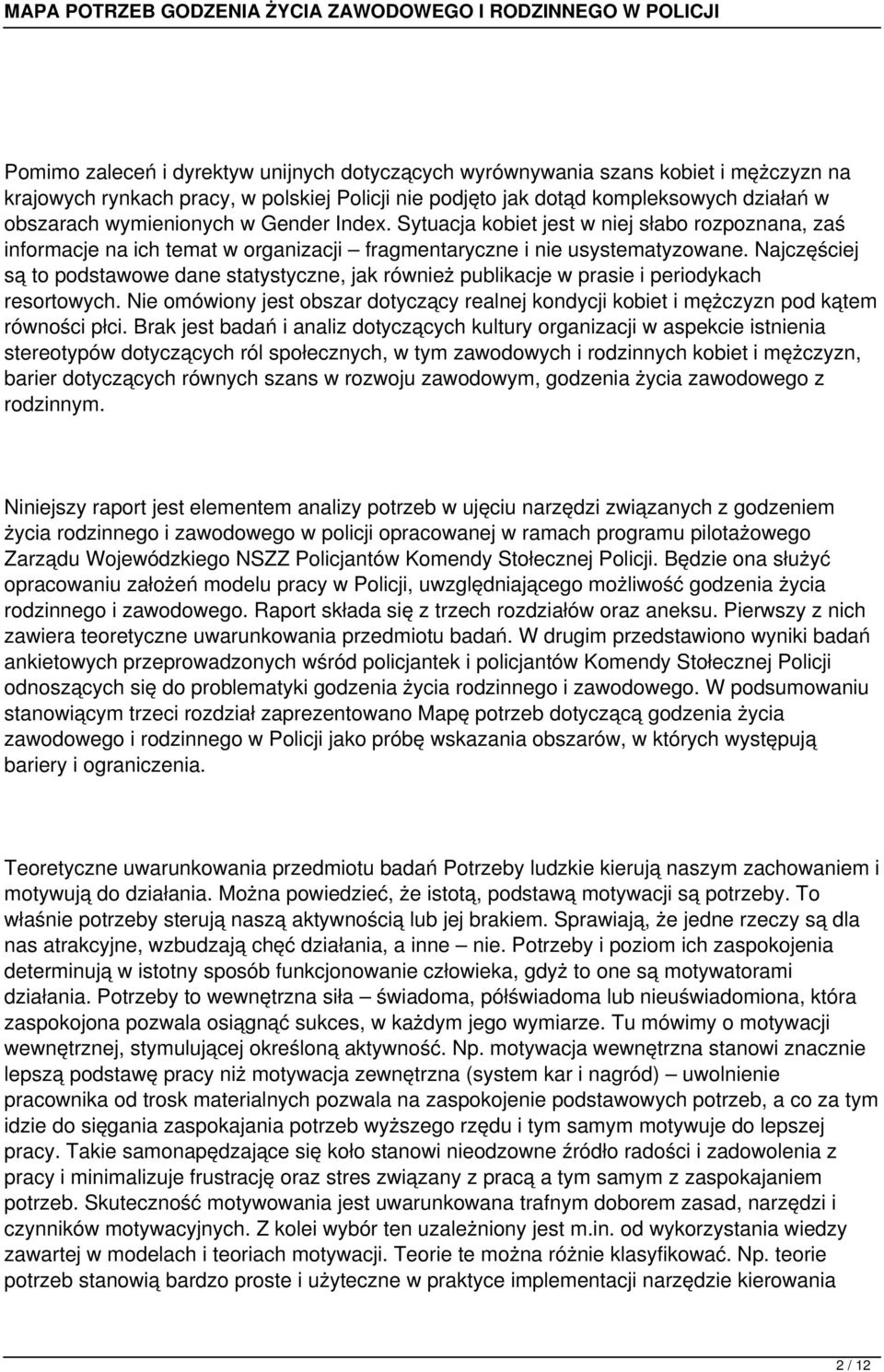 Najczęściej są to podstawowe dane statystyczne, jak również publikacje w prasie i periodykach resortowych.
