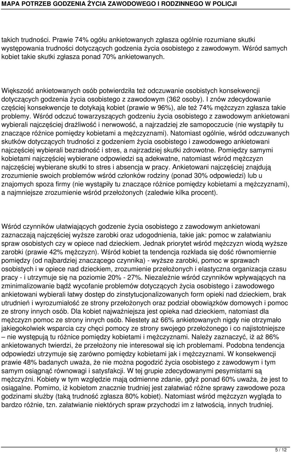Większość ankietowanych osób potwierdziła też odczuwanie osobistych konsekwencji dotyczących godzenia życia osobistego z zawodowym (362 osoby).