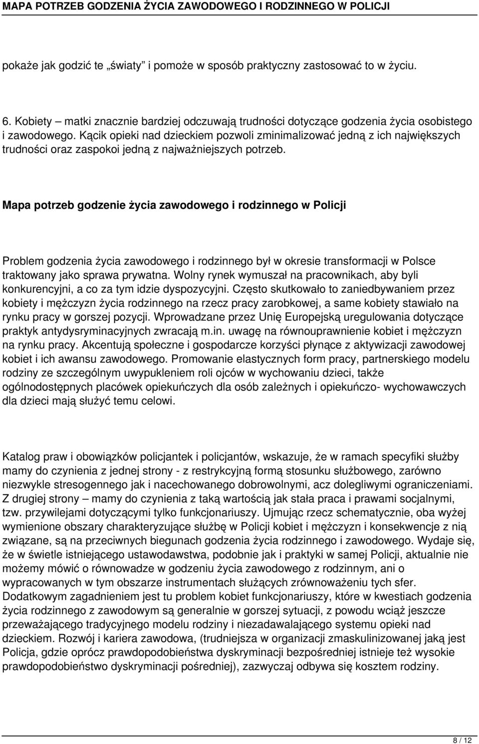 Mapa potrzeb godzenie życia zawodowego i rodzinnego w Policji Problem godzenia życia zawodowego i rodzinnego był w okresie transformacji w Polsce traktowany jako sprawa prywatna.