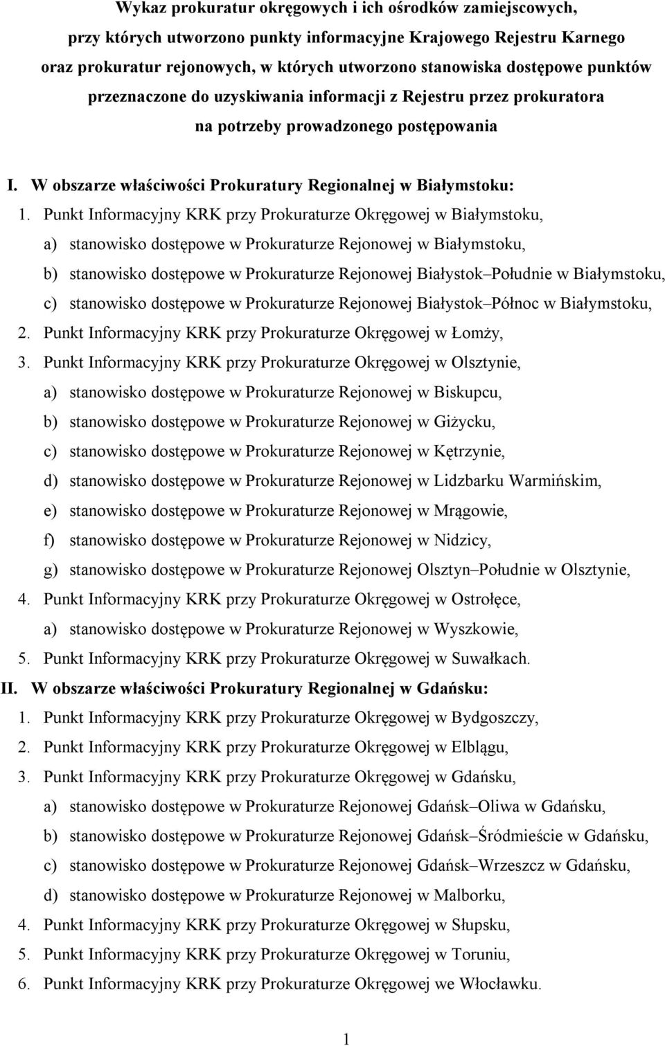 Punkt Informacyjny KRK przy Prokuraturze Okręgowej w Białymstoku, a) stanowisko dostępowe w Prokuraturze Rejonowej w Białymstoku, b) stanowisko dostępowe w Prokuraturze Rejonowej Białystok Południe w