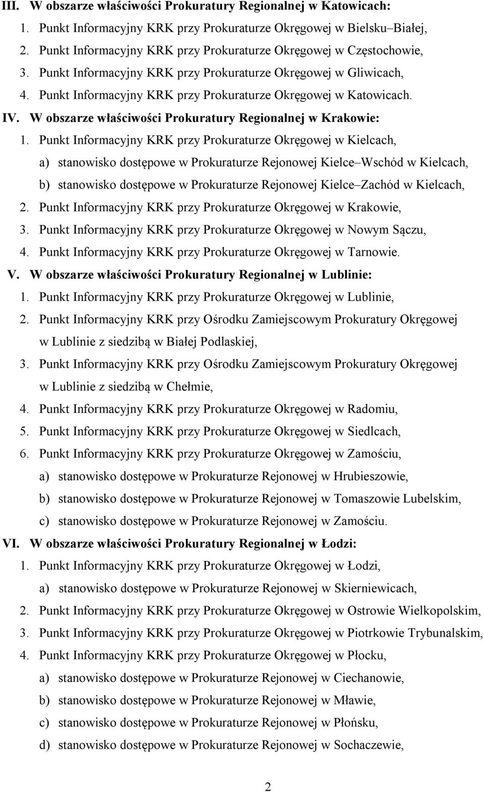 Punkt Informacyjny KRK przy Prokuraturze Okręgowej w Katowicach. IV. W obszarze właściwości Prokuratury Regionalnej w Krakowie: 1.