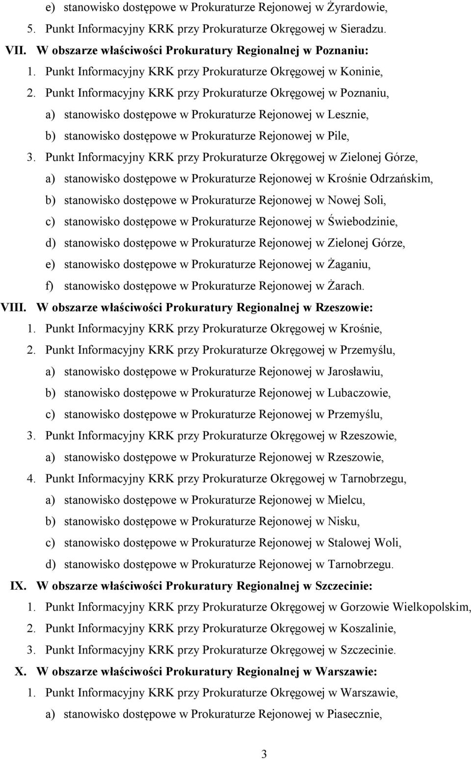 Punkt Informacyjny KRK przy Prokuraturze Okręgowej w Poznaniu, a) stanowisko dostępowe w Prokuraturze Rejonowej w Lesznie, b) stanowisko dostępowe w Prokuraturze Rejonowej w Pile, 3.