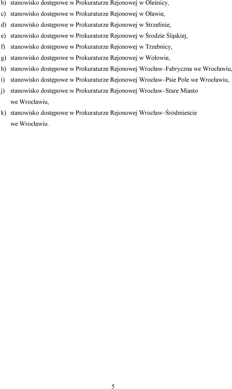 Prokuraturze Rejonowej w Wołowie, h) stanowisko dostępowe w Prokuraturze Rejonowej Wrocław Fabryczna we Wrocławiu, i) stanowisko dostępowe w Prokuraturze Rejonowej Wrocław