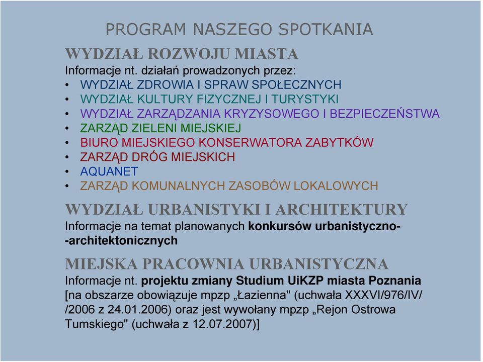 BIURO MIEJSKIEGO KONSERWATORA ZABYTKÓW ZARZĄD DRÓG MIEJSKICH AQUANET ZARZĄD KOMUNALNYCH ZASOBÓW LOKALOWYCH WYDZIAŁ URBANISTYKI I ARCHITEKTURY Informacje na temat planowanych