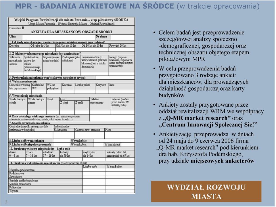 budynków Ankiety zostały przygotowane przez oddział rewitalizacji WRM we współpracy z Q-MR market research oraz Centrum Innowacji Społecznej Sic!