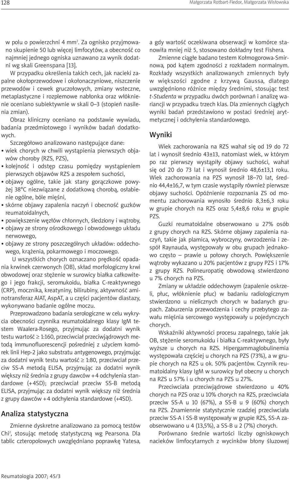 W przypadku określenia takich cech, jak nacieki zapalne okołoprzewodowe i okołonaczyniowe, niszczenie przewodów i cewek gruczołowych, zmiany wsteczne, metaplastyczne i rozplemowe nabłonka oraz