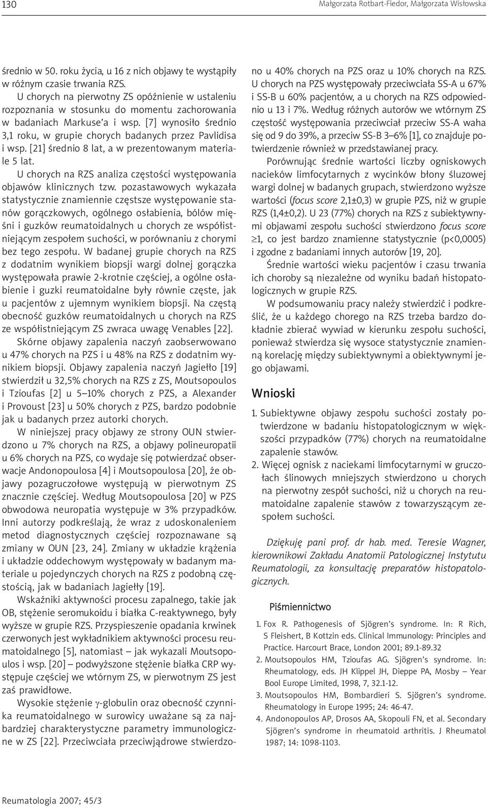 [7] wynosiło średnio 3,1 roku, w grupie chorych badanych przez Pavlidisa i wsp. [21] średnio 8 lat, a w prezentowanym materiale 5 lat.