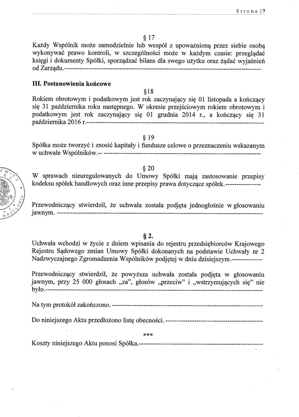 Postanowienia końcowe *18 Rokiem obrotowym i podatkowym jest rok zaczynający się 01 listopada a kończący się 31 października roku następnego.