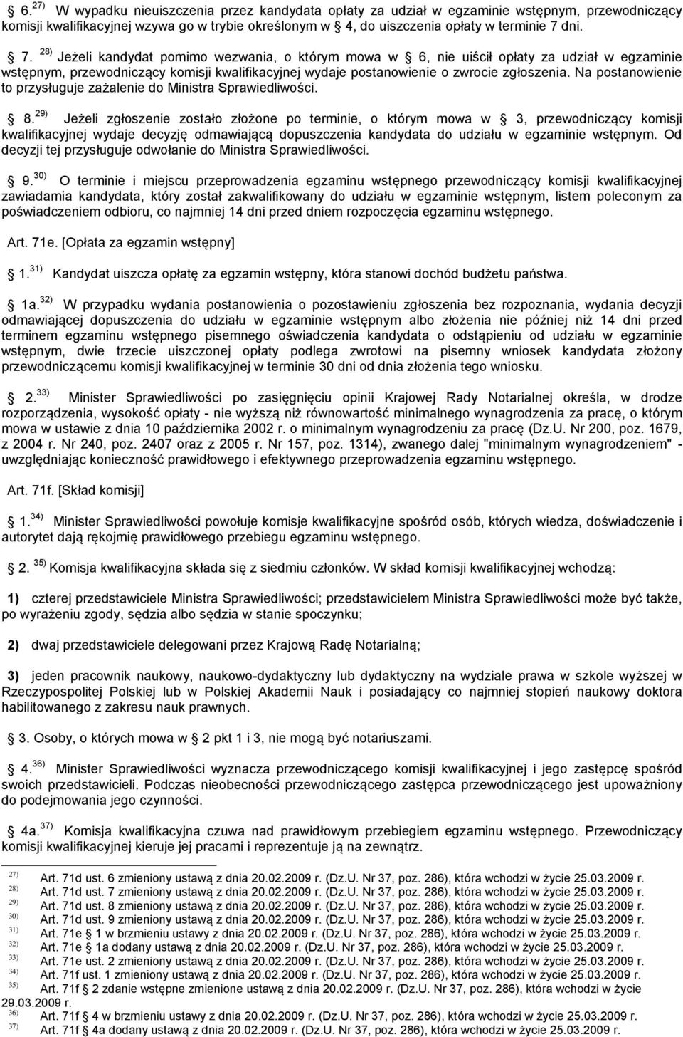 Na postanowienie to przysługuje zażalenie do Ministra Sprawiedliwości. 8.
