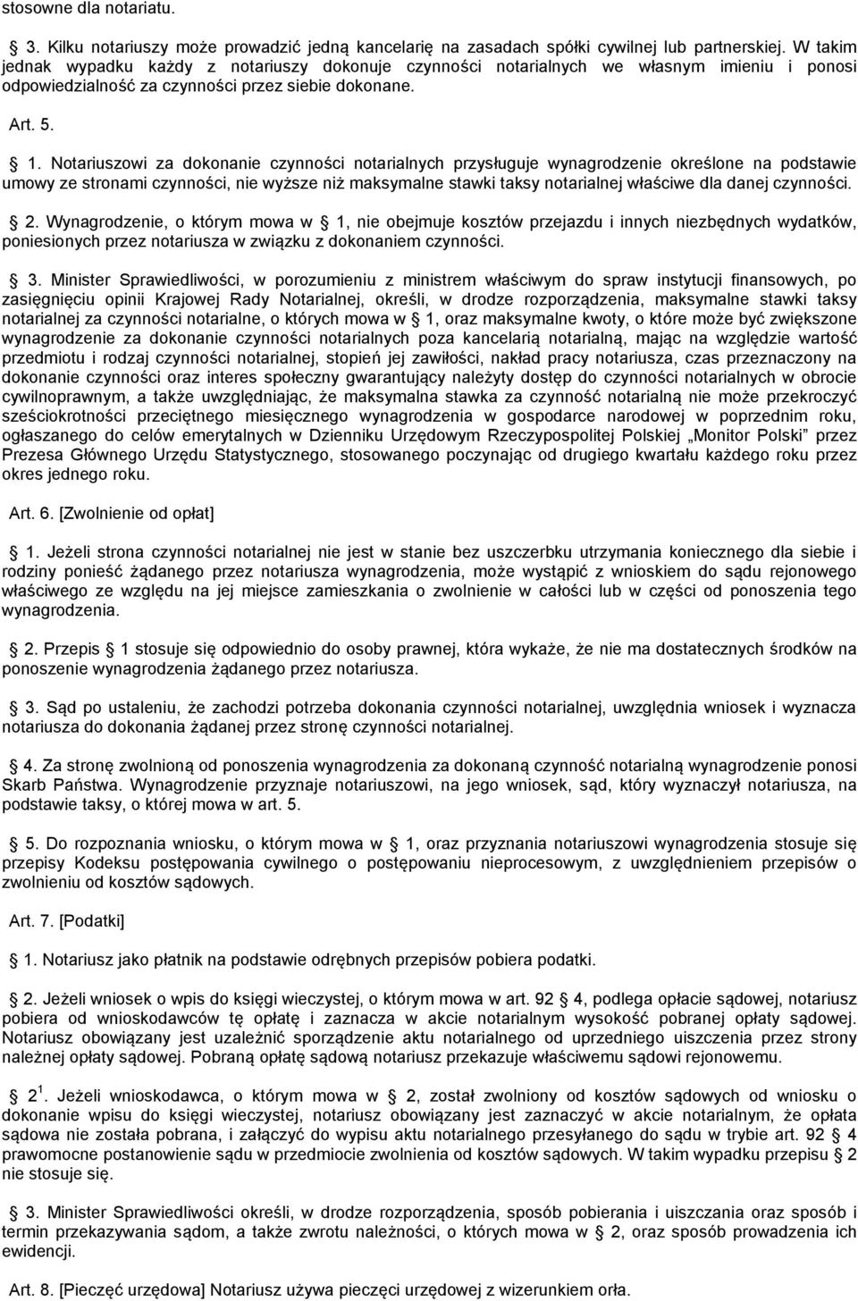 Notariuszowi za dokonanie czynności notarialnych przysługuje wynagrodzenie określone na podstawie umowy ze stronami czynności, nie wyższe niż maksymalne stawki taksy notarialnej właściwe dla danej