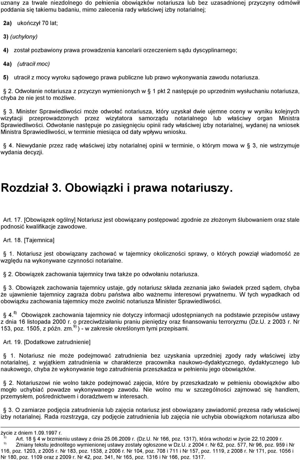 notariusza. 2. Odwołanie notariusza z przyczyn wymienionych w 1 pkt 2 następuje po uprzednim wysłuchaniu notariusza, chyba że nie jest to możliwe. 3.