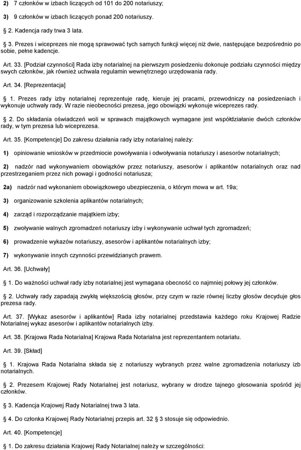 [Reprezentacja] 1. Prezes rady izby notarialnej reprezentuje radę, kieruje jej pracami, przewodniczy na posiedzeniach i wykonuje uchwały rady.