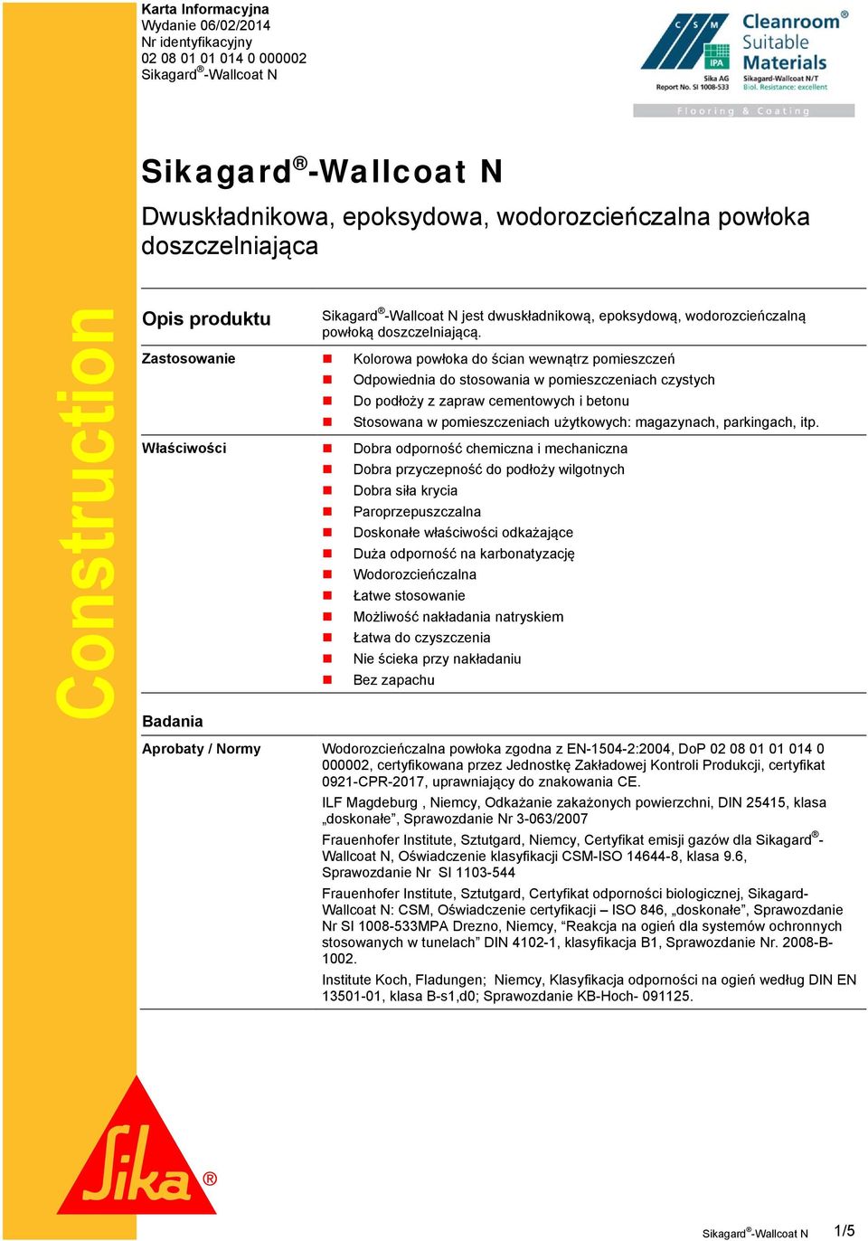 Zastosowanie Kolorowa powłoka do ścian wewnątrz pomieszczeń Odpowiednia do stosowania w pomieszczeniach czystych Do podłoży z zapraw cementowych i betonu Stosowana w pomieszczeniach użytkowych: