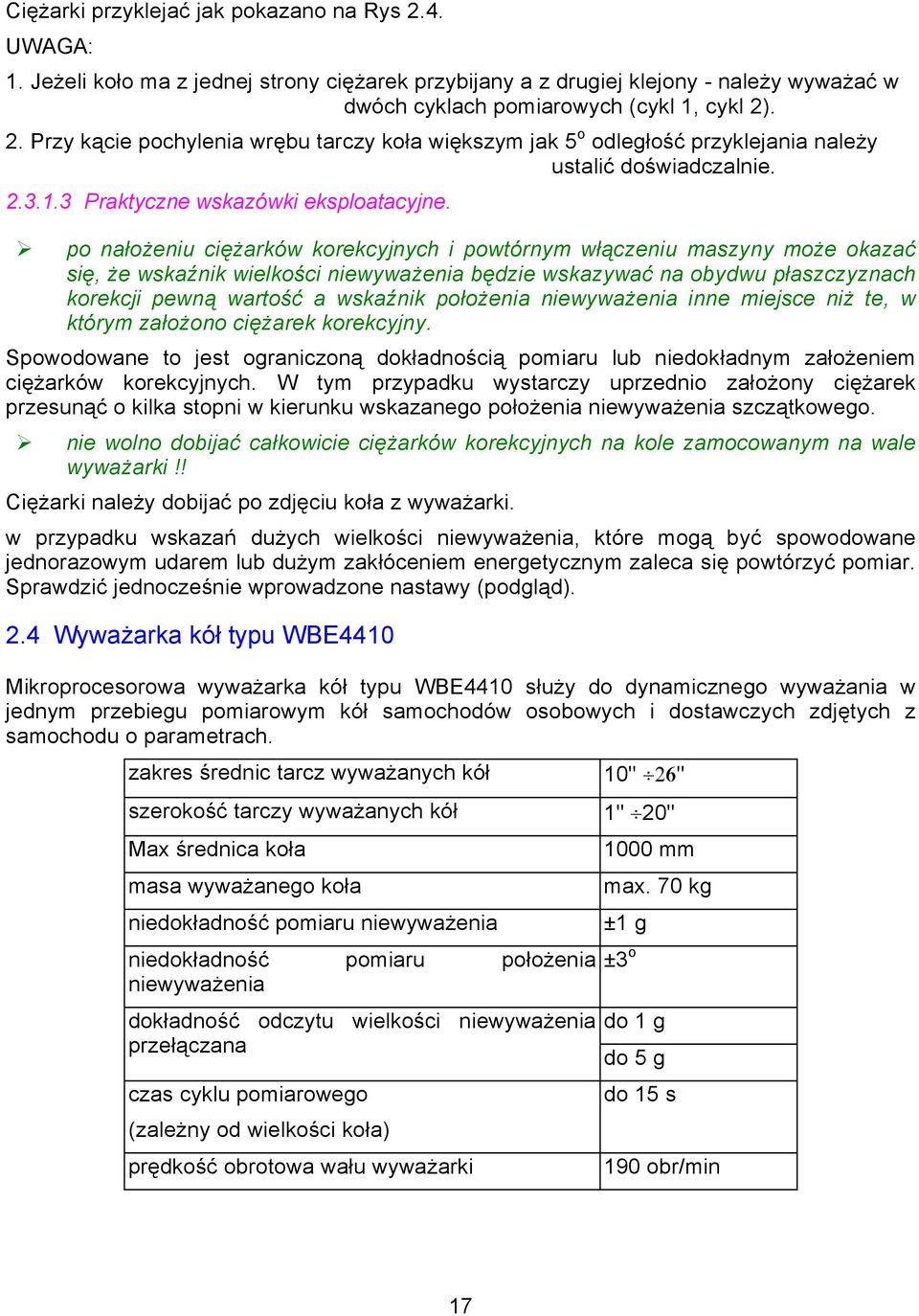po nałożeniu ciężarków korekcyjnych i powtórnym włączeniu maszyny może okazać się, że wskaźnik wielkości niewyważenia będzie wskazywać na obydwu płaszczyznach korekcji pewną wartość a wskaźnik