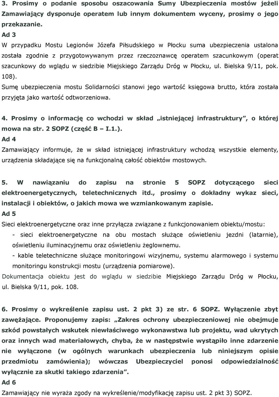 siedzibie Miejskiego Zarządu Dróg w Płocku, ul. Bielska 9/11, pok. 108). Sumę ubezpieczenia mostu Solidarności stanowi jego wartość księgowa brutto, która została przyjęta jako wartość odtworzeniowa.