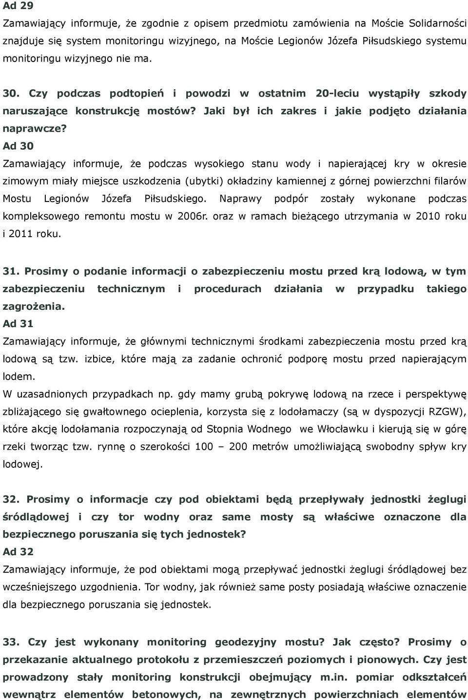 Ad 30 Zamawiający informuje, że podczas wysokiego stanu wody i napierającej kry w okresie zimowym miały miejsce uszkodzenia (ubytki) okładziny kamiennej z górnej powierzchni filarów Mostu Legionów