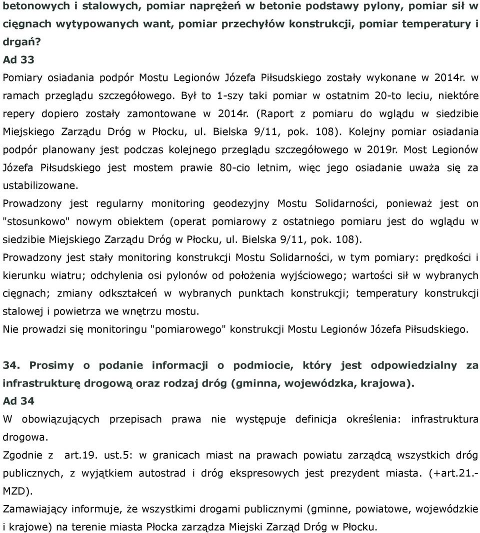 Był to 1-szy taki pomiar w ostatnim 20-to leciu, niektóre repery dopiero zostały zamontowane w 2014r. (Raport z pomiaru do wglądu w siedzibie Miejskiego Zarządu Dróg w Płocku, ul. Bielska 9/11, pok.