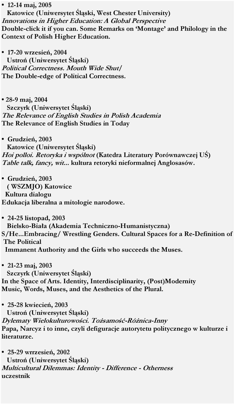28-9 maj, 2004 The Relevance of English Studies in Polish Academia The Relevance of English Studies in Today Grudzień, 2003 Katowice (Uniwersytet Śląski) Hoi polloi.