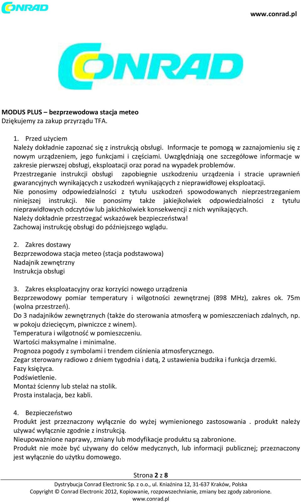 Uwzględniają one szczegółowe informacje w zakresie pierwszej obsługi, eksploatacji oraz porad na wypadek problemów.