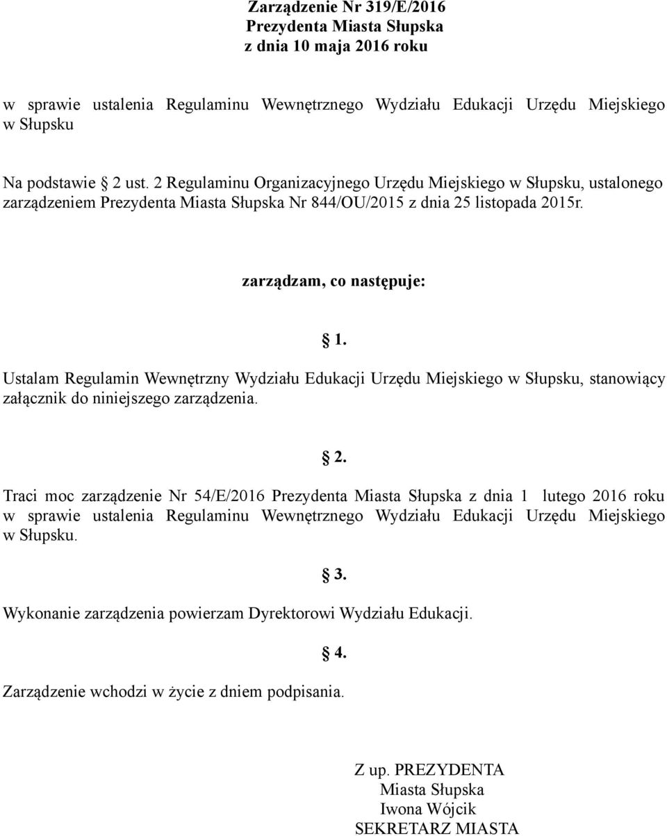 Ustalam Regulamin Wewnętrzny Wydziału Edukacji Urzędu Miejskiego w Słupsku, stanowiący załącznik do niniejszego zarządzenia. 2.