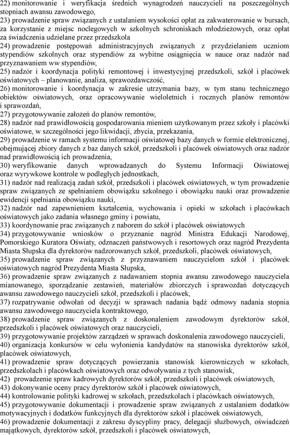 przydzielaniem uczniom stypendiów szkolnych oraz stypendiów za wybitne osiągnięcia w nauce oraz nadzór nad przyznawaniem ww stypendiów, 25) nadzór i koordynacja polityki remontowej i inwestycyjnej