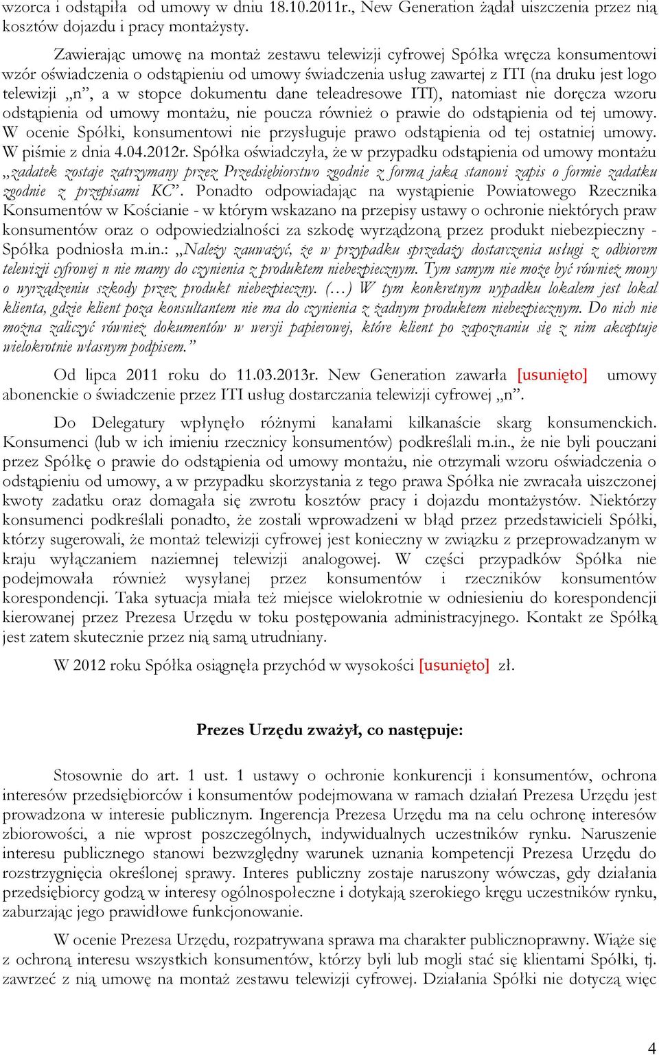 dokumentu dane teleadresowe ITI), natomiast nie doręcza wzoru odstąpienia od umowy montaŝu, nie poucza równieŝ o prawie do odstąpienia od tej umowy.
