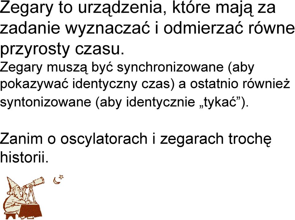 Zegary muszą być synchronizowane (aby pokazywać identyczny czas)