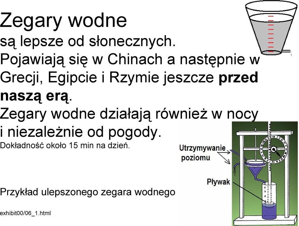 naszą erą. Zegary wodne działają również w nocy i niezależnie od pogody.