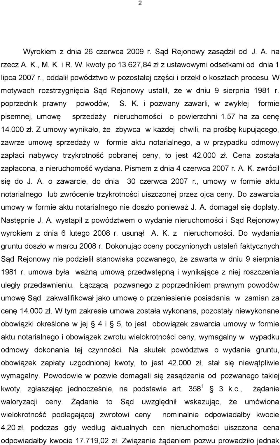 i pozwany zawarli, w zwykłej formie pisemnej, umowę sprzedaży nieruchomości o powierzchni 1,57 ha za cenę 14.000 zł.