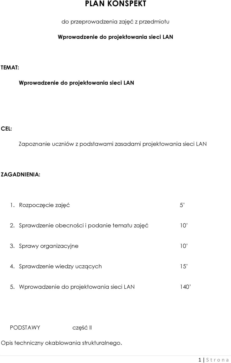 Rozpoczęcie zajęć 5 2. Sprawdzenie obecności i podanie tematu zajęć 10 3. Sprawy organizacyjne 10 4.