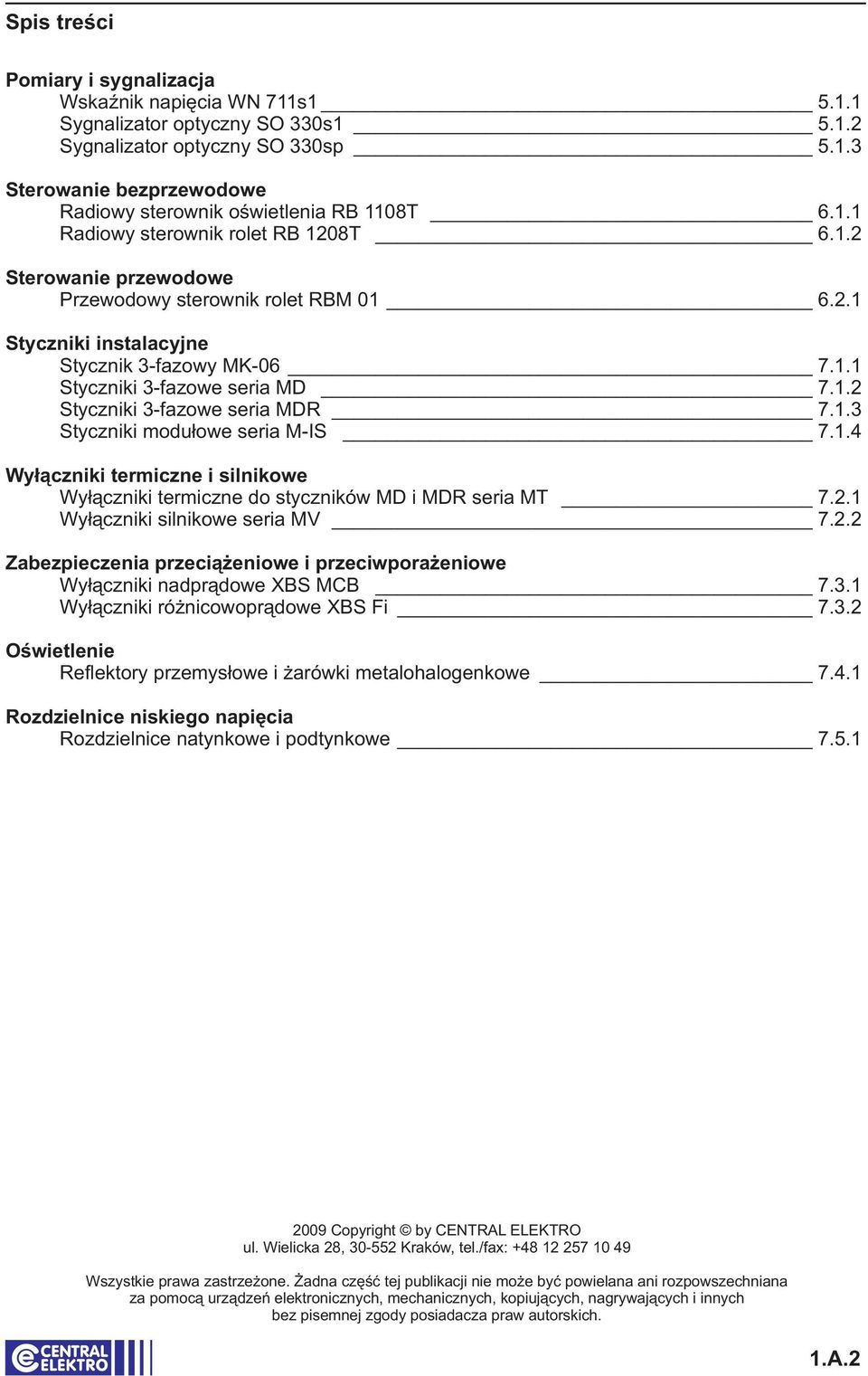 1.3 Styczniki modułowe seria M-IS 7.1.4 Wyłączniki termiczne i silnikowe Wyłączniki termiczne do styczników MD i MDR seria MT 7.2.