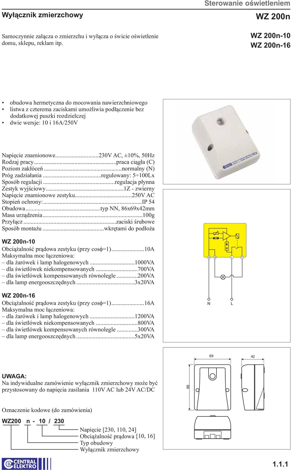 znamionowe...230v AC, ±10%, 50Hz Rodzaj pracy...praca ciągła (C) Poziom zakłóceń...normalny () Próg zadziałania...regulowany: 5 100x Sposób regulacji...regulacja płynna Zestyk wyjściowy.