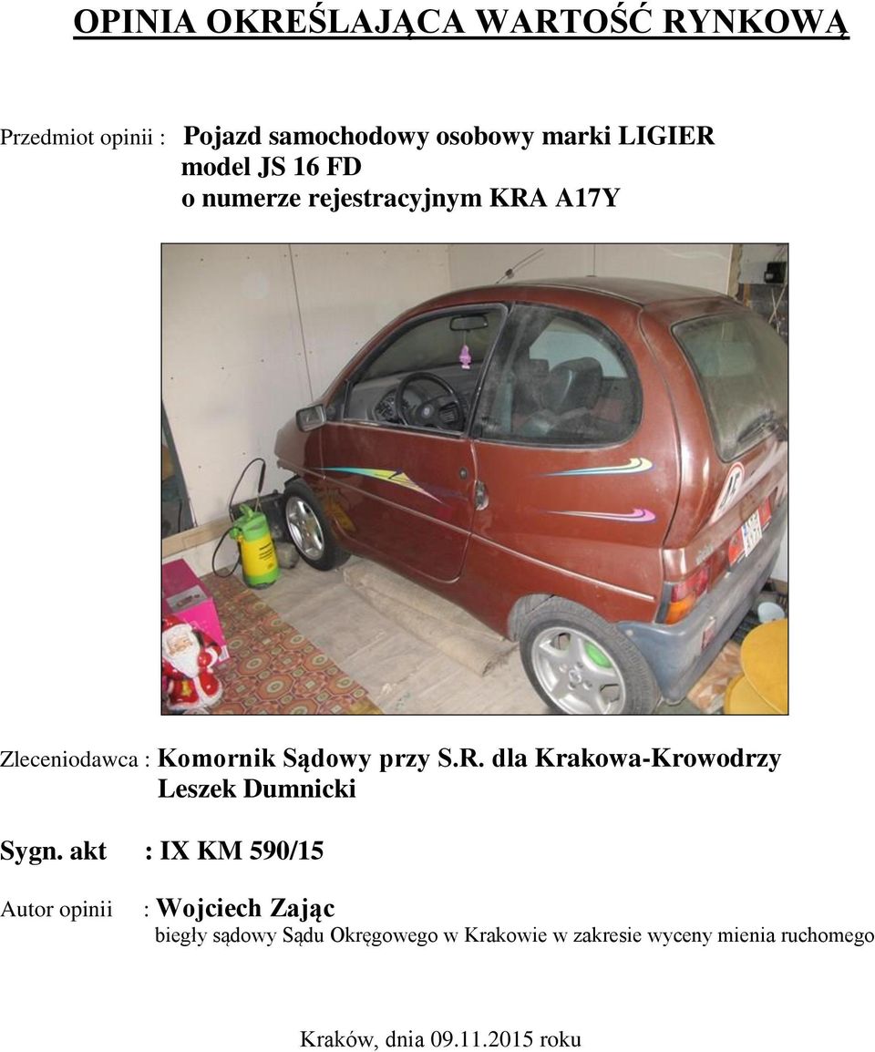 akt : IX KM 590/15 Autor opinii : Wojciech Zając biegły sądowy Sądu Okręgowego w Krakowie w